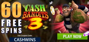 Cash Bandit 3 Online Slots Real Money no Deposit